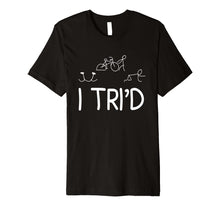 Load image into Gallery viewer, I Tri&#39;d - Funny Triathlon T-Shirt
