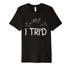 I Tri'd - Funny Triathlon T-Shirt