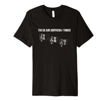 Load image into Gallery viewer, These Are Difficult Times Music Sheet Band Shirt
