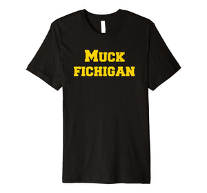 Muck Fichigan Tee Funny Michigan Hater Shirt