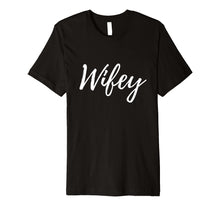 Load image into Gallery viewer, Wifey Premium Shirt - Matching Hubby and Wifey Shirts
