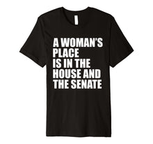 Load image into Gallery viewer, A Woman's Place Is In The House And Senate T-Shirt
