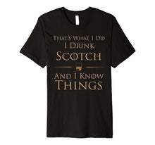 Load image into Gallery viewer, I Drink Scotch And I Know Things T-Shirt
