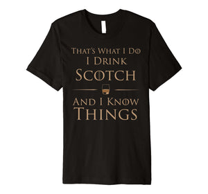 I Drink Scotch And I Know Things T-Shirt