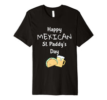 Load image into Gallery viewer, Funny Cinco de Mayo Shirts | Happy Mexican St Paddy's Day
