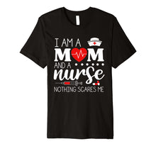 Load image into Gallery viewer, I Am A Mom and A Nurse Nothing Scares Me Funny Nurse T-shirt
