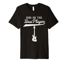 Load image into Gallery viewer, Dibs On The Bass Player Shirt Bassist Guitarist Gift Guitar
