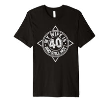 Load image into Gallery viewer, 40th Birthday T-Shirt My Wife is 40 and still hot Shirt
