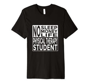 Funny Tee No Sleep No Money No Life Physical Therapy Student