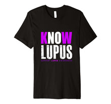 Load image into Gallery viewer, Funny Know Lupus Support Lupus T-shirt Awareness Quote Gift
