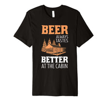 Load image into Gallery viewer, Beer Always Tastes Better At Cabin Funny Drinking T-Shirt

