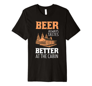 Beer Always Tastes Better At Cabin Funny Drinking T-Shirt