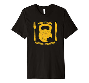 I Like Exercise Because I Love Eating Workout Funny T Shirt