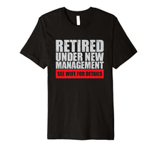 Load image into Gallery viewer, Retired Under New Management Funny T-Shirt
