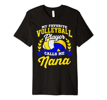 Load image into Gallery viewer, Volleyball Quote Favorite Player Calls Me Nana Premium Shirt
