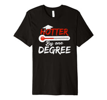 Load image into Gallery viewer, Hotter By One Degree Graduation Shirt Gift for Her Him 2019 Premium T-Shirt
