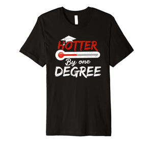 Hotter By One Degree Graduation Shirt Gift for Her Him 2019 Premium T-Shirt