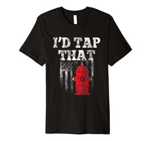 Load image into Gallery viewer, I'd Tap That Funny Firefighter Hydrant USA Flag Premium Tee
