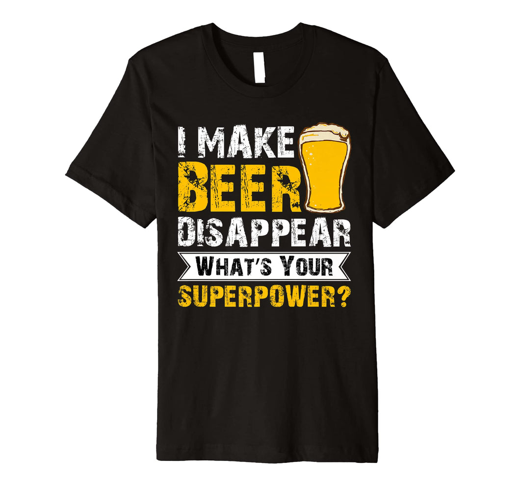 Mens I Make Beer Disappear Whats Your Superpower T-shirt