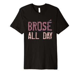 Brose All Day Bro Rose Wine Drinking Distressed Shirt