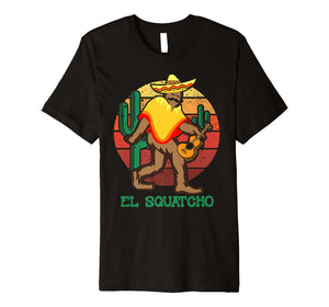 El Squatcho Mexican Sasquatch Bigfoot Cinco De MayoT-Shirt