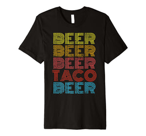 Beer Taco Food Saying Funny Mexican Cinco De Mayo Sweatshirt Premium T-Shirt