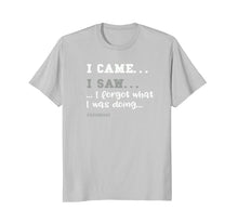 Load image into Gallery viewer, I Came, I Saw, I Forgot T-Shirt for Seniors - Great Gag Gift
