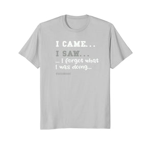 I Came, I Saw, I Forgot T-Shirt for Seniors - Great Gag Gift