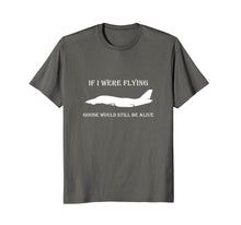 Load image into Gallery viewer, If I Were Flying, Goose Would Still Be Alive T-Shirt
