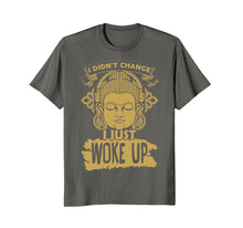 Load image into Gallery viewer, I didn't change I just woke up T-shirt
