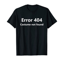 Load image into Gallery viewer, Error 404 Costume Not Found T-Shirt Funny Lazy Halloween T-Shirt
