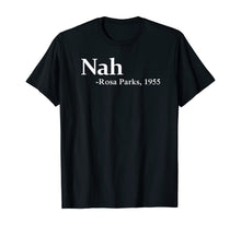 Load image into Gallery viewer, Rosa Park Nah Quote Black Movement Protest T-Shirt
