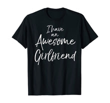 Load image into Gallery viewer, I Have an Awesome Girlfriend Shirt Fun Cute Valentine&#39;s Gift-121632
