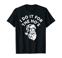 Load image into Gallery viewer, I Do It for the Ho&#39;s Christmas Costume Santa Claus Cute Gift T-Shirt

