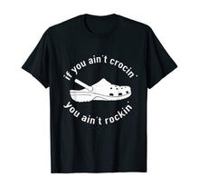 Load image into Gallery viewer, If You Ain't Crocin' You Ain't Rockin' Gift T-Shirt
