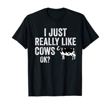 Load image into Gallery viewer, I Just Really Like Cows OK T-Shirt
