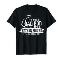 Load image into Gallery viewer, It's Not A Dad Bod It's A Father Figure I'll See Myself Out T-Shirt-433492
