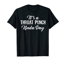Load image into Gallery viewer, It&#39;s A Throat Punch Kinda Day Gift T-Shirt-195662
