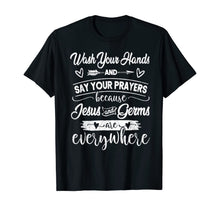 Load image into Gallery viewer, Wash Your Hands And Say Your Prayers Jesus Is Everywhere T-Shirt-443746
