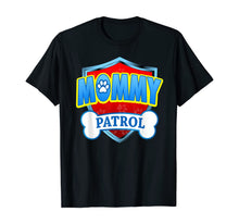 Load image into Gallery viewer, Funny Mommy Patrol - Dog Mom, Dad For Men Women T-Shirt

