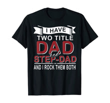 Load image into Gallery viewer, I Have Two Titles Dad And Step-dad Cute Father&#39;s Day Gifts T-Shirt-549336
