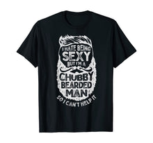 Load image into Gallery viewer, I Hate Being Sexy But I'm A Chubby Bearded Man Funny Beard T-Shirt-182832
