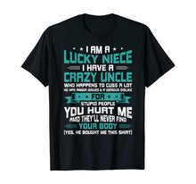 Load image into Gallery viewer, I Am A Lucky Niece I Have A Crazy Uncle Funny Niece Gift T-Shirt
