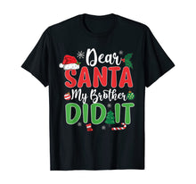 Load image into Gallery viewer, Dear Santa My Brother Did It T Shirt Christmas Naughty Kids T-Shirt
