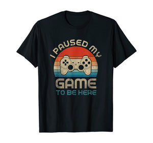 I Paused My Game To Be Here Gamer Vintage T-Shirt