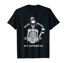 Load image into Gallery viewer, Dead Inside But Caffeinated Skeleton Flower coffee lover T-Shirt
