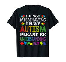 Load image into Gallery viewer, I'm Not Misbehaving I Have Autism Please Be Understanding T-Shirt-507549

