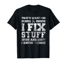 Load image into Gallery viewer, That&#39;s What I Do I Fix Stuff And I Know Things Funny Saying T-Shirt
