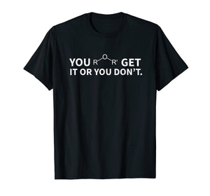 Chemistry Pun Shirt, You Ether Get It Or You Don't T-Shirt