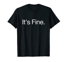 Load image into Gallery viewer, It's Fine - Passive Aggressive Text Message Funny T-Shirt
